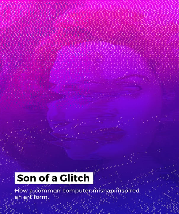 Son of a Glitch - How a common computer mishap inspired an art form.